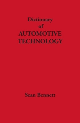 Dictionary of Automotive Technology by Bennett, Sean