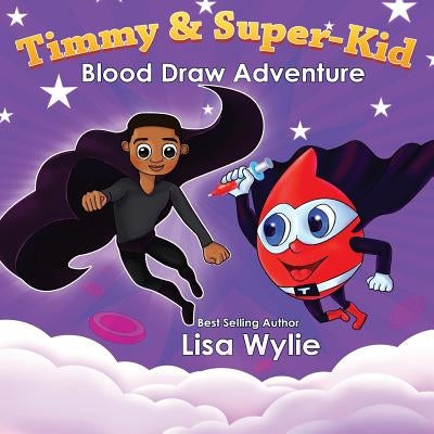 Timmy and SuperKid Blood Draw Adventure by Kelly, Timothy