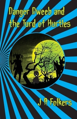 Danger Dweeb and the Turd of Hurtles by Folkers, Julie/J Anne/A