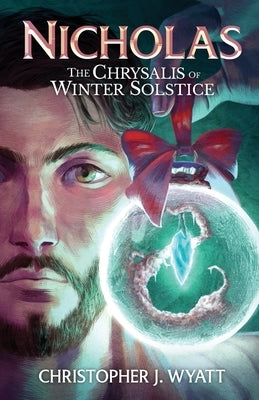 Nicholas: The Chrysalis of Winter Solstice by Wyatt, Christopher J.
