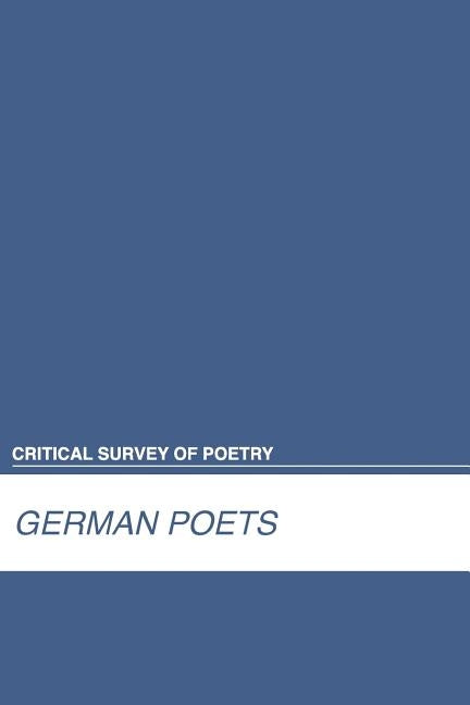 Critical Survey of Poetry: German Poets: 0 by Salem Press