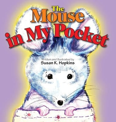 The Mouse in My Pocket by Hopkins, Susan K.