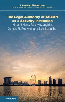 The Legal Authority of ASEAN as a Security Institution by Nasu, Hitoshi