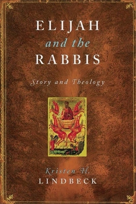 Elijah and the Rabbis: Story and Theology by Lindbeck, Kristen