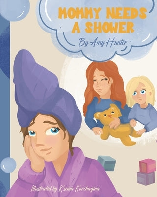 Mommy Needs a Shower by Hunter, Amy
