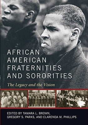 African American Fraternities and Sororities: The Legacy and the Vision by Brown, Tamara L.