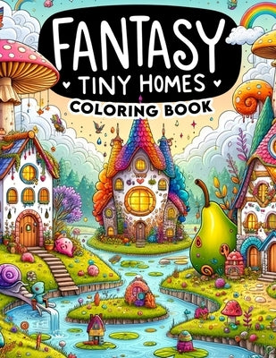 Fantasy Tiny Homes Coloring Book: Unleash your creativity and explore the magic of miniature worlds with this captivating, where fantasy tiny homes aw by Massey Art, Monica