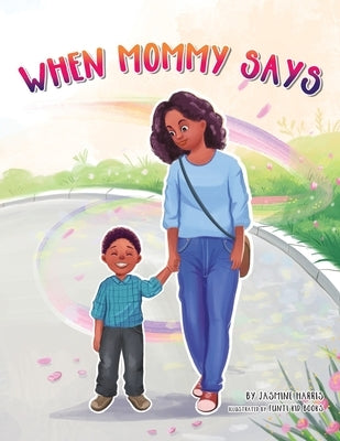 When Mommy Says by Harris, Jasmine