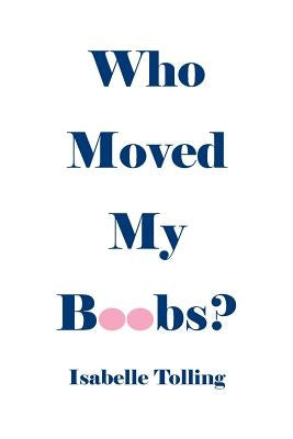 Who Moved My Boobs by Tolling, Isabelle