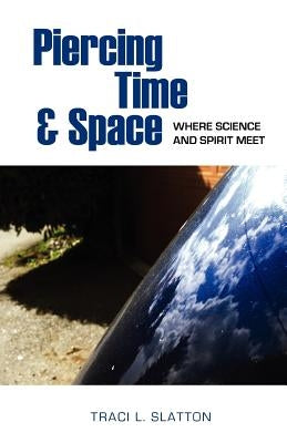 Piercing Time & Space by Slatton, Traci L.