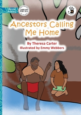 Ancestors Calling Me Home - Our Yarning by Carter, Theresa