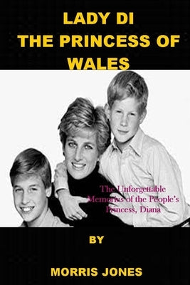 Lady Di, the Princess of Wales: The Unforgettable Memories of the People's Princess, Diana by Jones, Morris