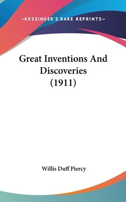 Great Inventions And Discoveries (1911) by Piercy, Willis Duff