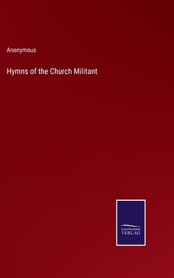 Hymns of the Church Militant by Anonymous