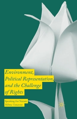 Environment, Political Representation and the Challenge of Rights: Speaking for Nature by Tanasescu, Mihnea