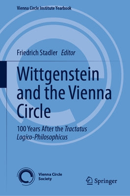Wittgenstein and the Vienna Circle: 100 Years After the Tractatus Logico-Philosophicus by Stadler, Friedrich