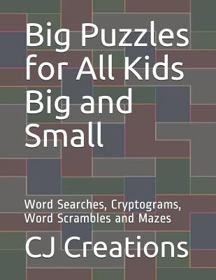 Big Puzzles for All Kids Big and Small: Word Searches, Cryptograms, Word Scrambles and Mazes by Creations, Cj
