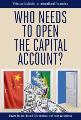 Who Needs to Open the Capital Account? by Jeanne, Olivier