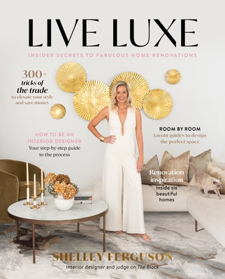 Live Luxe: Insider Secrets to Fabulous Home Renovations by Ferguson, Shelley