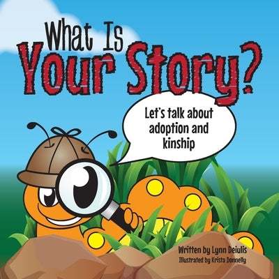 What Is Your Story?: Let's talk about adoption and kinship by Donnelly, Krista