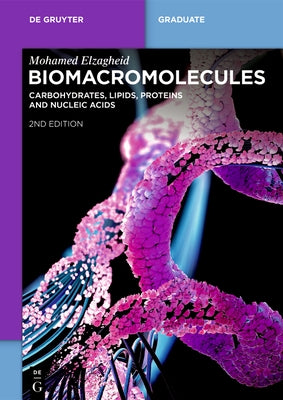 Biomacromolecules: Carbohydrates, Lipids, Proteins and Nucleic Acids by Elzagheid, Mohamed