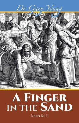 A Finger in the Sand: John 8:1-11 by Young, Gary