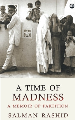 A Time Of Madness: A Memoir Of Partition by Rashid, Salman