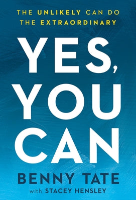 Yes, You Can: The Unlikely Can Do the Extraordinary by Tate, Benny