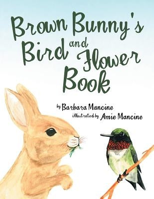 Brown Bunny'S Bird and Flower Book by Mancine, Barbara