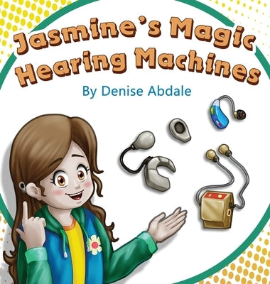 Jasmine's Magic Hearing Machines by Abdale, Denise