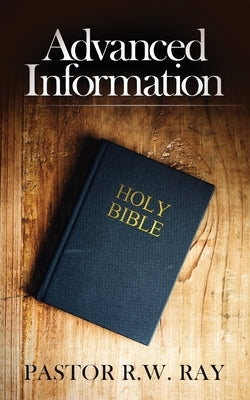 Advanced Information by Ray, Pastor R. W.