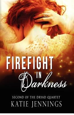 Firefight in Darkness: The Dryad Quartet by Jennings, Katie