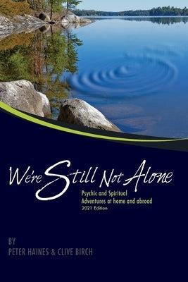 We're Still Not Alone: Psychic and Spiritual adventures at home and abroad 2021 Edition by Birch, Clive