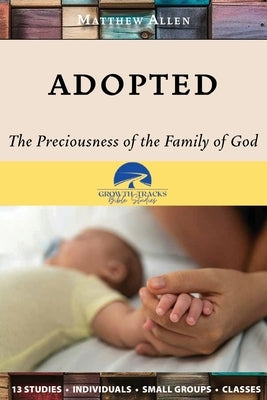Adopted: The Preciousness of the Family of God by Allen, Matthew