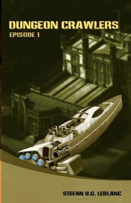 Dungeon Crawlers: Episode 1 by LeBlanc, Stefan U. G.