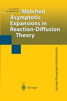 Matched Asymptotic Expansions in Reaction-Diffusion Theory by Leach, J. a.