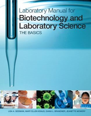 Laboratory Manual for Biotechnology and Laboratory Science: The Basics by Seidman, Lisa