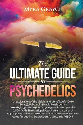 The Ultimate Guide to Psychedelics by Grayce, Myra