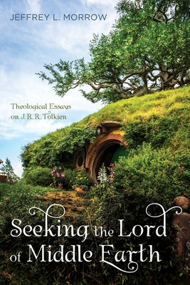 Seeking the Lord of Middle Earth by Morrow, Jeffrey L.