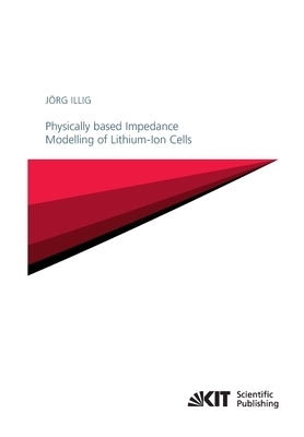Physically based Impedance Modelling of Lithium-Ion Cells by Illig, Jörg