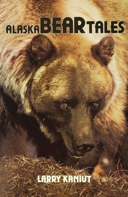 Alaska Bear Tales by Kaniut, Larry