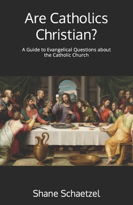 Are Catholics Christian?: A Guide to Evangelical Questions about the Catholic Church by Seraiah, Chori J.