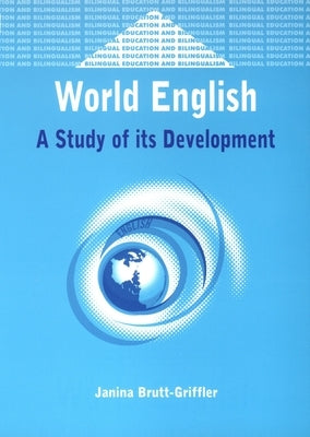World English: A Study of Its Development by Brutt-Griffler, Janina
