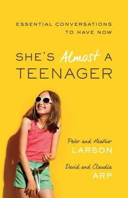 She's Almost a Teenager: Essential Conversations to Have Now by Larson, Heather