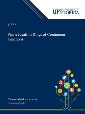 Prime Ideals in Rings of Continuous Functions by Kimber, Chawne