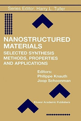 Nanostructured Materials: Selected Synthesis Methods, Properties and Applications by Knauth, Philippe