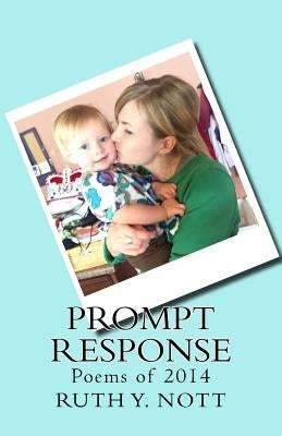 Prompt Response: Poems of 2014 by Nott, Ruth Y.