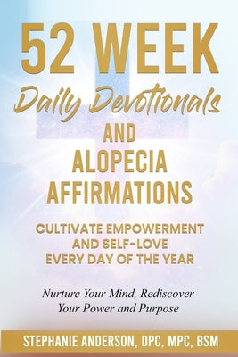 52 Week Daily Devotionals and Alopecia Affirmations: Cultivate Empowerment and Self-Love Every Day of the Year by Anderson, Stephanie