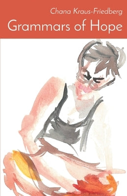 Grammars of Hope: Winner of the Mark Ritzenhein Emerging Poet Award by Kraus-Friedberg, Chana