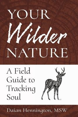 Your Wilder Nature: A Field Guide to Tracking Soul by Hennington, Daian